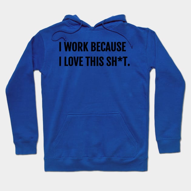 I Work Because I Love This Stuff Entrepreneur T-Shirt Hoodie by shewpdaddy